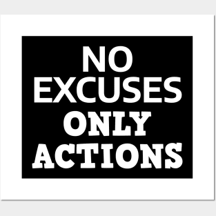 No Excuses Only Actions Posters and Art